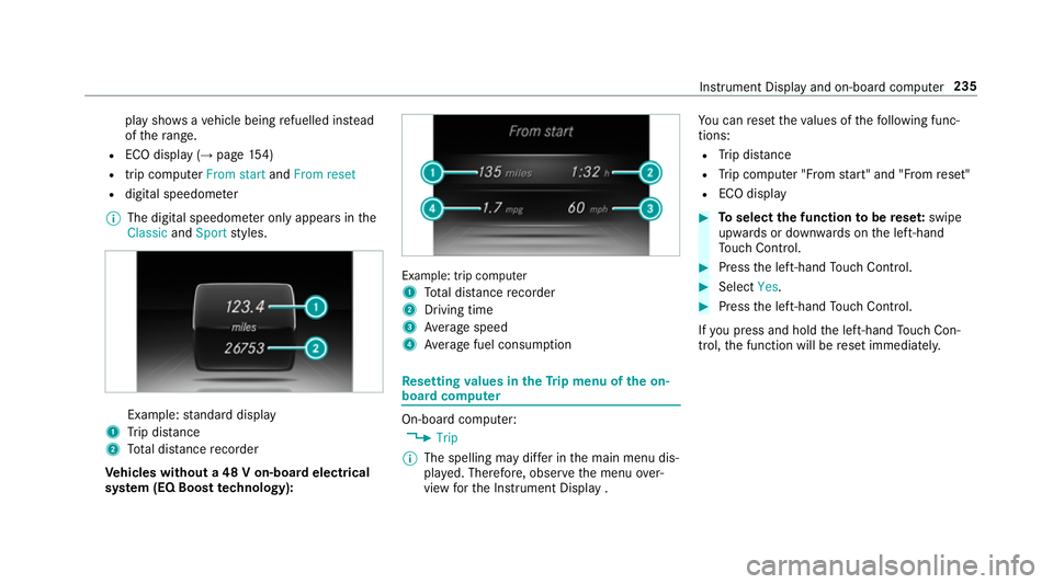MERCEDES-BENZ S-CLASS COUPE 2017 Owners Manual pla
yshows avehicle being refuelled ins tead
of ther ange.
R ECOd ispl ay ( →pag e154)
R trip computer From startandFrom reset
R digital speedome ter
% The digital speedome tero nly appear sinthe
Cl MERCEDES-BENZ S-CLASS COUPE 2017 Owners Manual pla
yshows avehicle being refuelled ins tead
of ther ange.
R ECOd ispl ay ( →pag e154)
R trip computer From startandFrom reset
R digital speedome ter
% The digital speedome tero nly appear sinthe
Cl