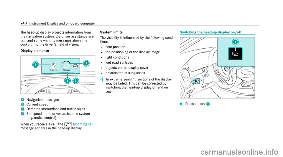 MERCEDES-BENZ S-CLASS COUPE 2017 Owners Manual The head-up displa
yprojectsi nformation from
th en avigation sy stem, thed rive ra ssis tance sys‐
te ma nd some warning messages abo vethe
cockpit int othe driver's field of vision.
Displa yel MERCEDES-BENZ S-CLASS COUPE 2017 Owners Manual The head-up displa
yprojectsi nformation from
th en avigation sy stem, thed rive ra ssis tance sys‐
te ma nd some warning messages abo vethe
cockpit int othe driver's field of vision.
Displa yel