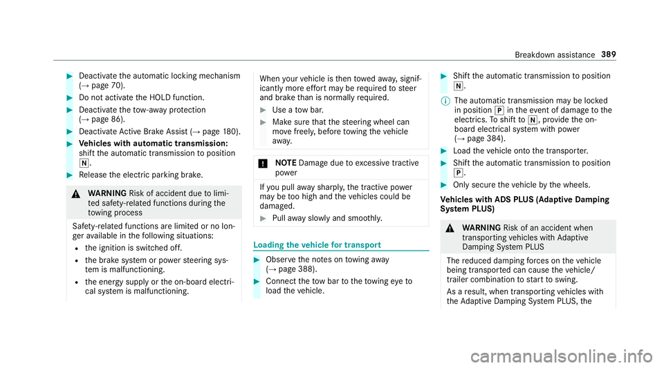 MERCEDES-BENZ S-CLASS COUPE 2017 Owners Manual #
Deactivat ethe automatic locking mechanism
(→ pag e70). #
Do no tactivat ethe HOLD function. #
Deactivat ethe tow- aw ay protection
(→ pag e86). #
Deactivat eActiv eBrake Assi st (→pag e180). MERCEDES-BENZ S-CLASS COUPE 2017 Owners Manual #
Deactivat ethe automatic locking mechanism
(→ pag e70). #
Do no tactivat ethe HOLD function. #
Deactivat ethe tow- aw ay protection
(→ pag e86). #
Deactivat eActiv eBrake Assi st (→pag e180).