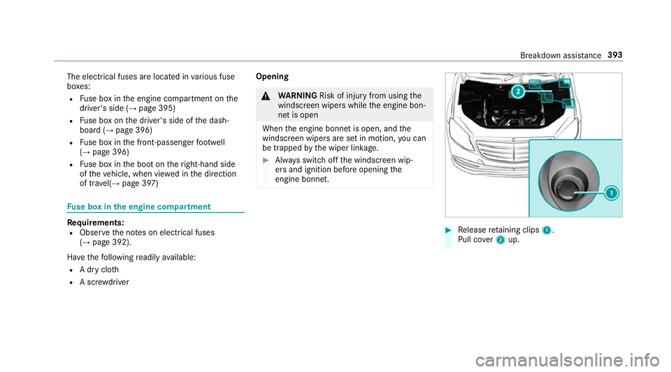 MERCEDES-BENZ S-CLASS COUPE 2017 Owners Manual The electrical fuses ar
elocated in various fuse
bo xes:
R Fuse bo xinthe engine compartment on the
driver's side (→ page395)
R Fuse bo xont he driver's side of thed ash‐
boar d(→pag e39 MERCEDES-BENZ S-CLASS COUPE 2017 Owners Manual The electrical fuses ar
elocated in various fuse
bo xes:
R Fuse bo xinthe engine compartment on the
driver's side (→ page395)
R Fuse bo xont he driver's side of thed ash‐
boar d(→pag e39