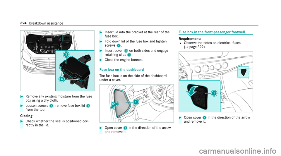 MERCEDES-BENZ S-CLASS COUPE 2017 Owners Manual #
Remo veanye xisting moistu refrom thef use
bo xu sing adryclo th. #
Loosen scr ews4,remo vefuse bo xlid 3
from thet op.
Closing #
Chec kwhether thes eal is positioned cor‐
re ctly in thel id. #
In MERCEDES-BENZ S-CLASS COUPE 2017 Owners Manual #
Remo veanye xisting moistu refrom thef use
bo xu sing adryclo th. #
Loosen scr ews4,remo vefuse bo xlid 3
from thet op.
Closing #
Chec kwhether thes eal is positioned cor‐
re ctly in thel id. #
In
