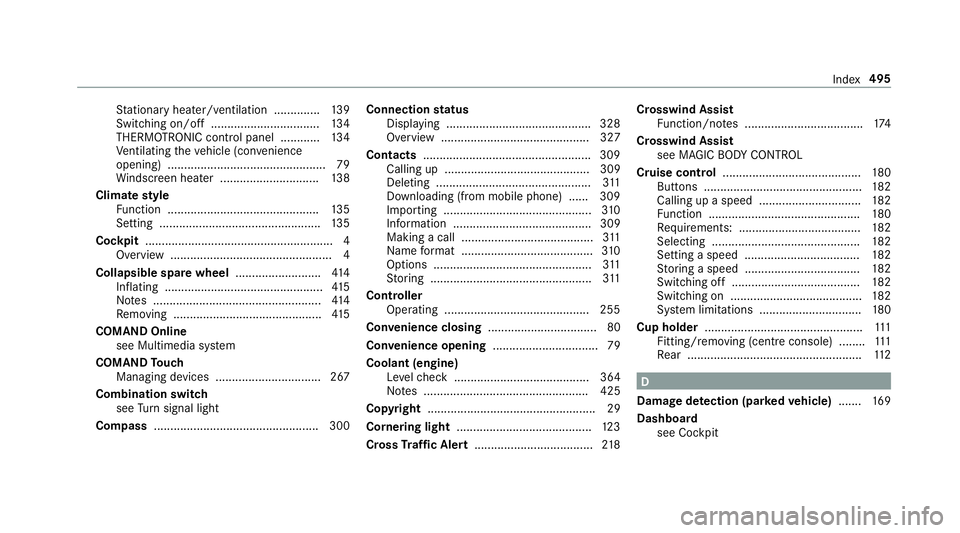MERCEDES-BENZ S-CLASS COUPE 2017 Owners Manual St
ationar yheater/ ventilation .............. 13 9
Switching on/of f................................. 13 4
THERMOTRONIC contro lpanel ............ 13 4
Ve ntilating thev ehicle (con venience
opening) MERCEDES-BENZ S-CLASS COUPE 2017 Owners Manual St
ationar yheater/ ventilation .............. 13 9
Switching on/of f................................. 13 4
THERMOTRONIC contro lpanel ............ 13 4
Ve ntilating thev ehicle (con venience
opening)