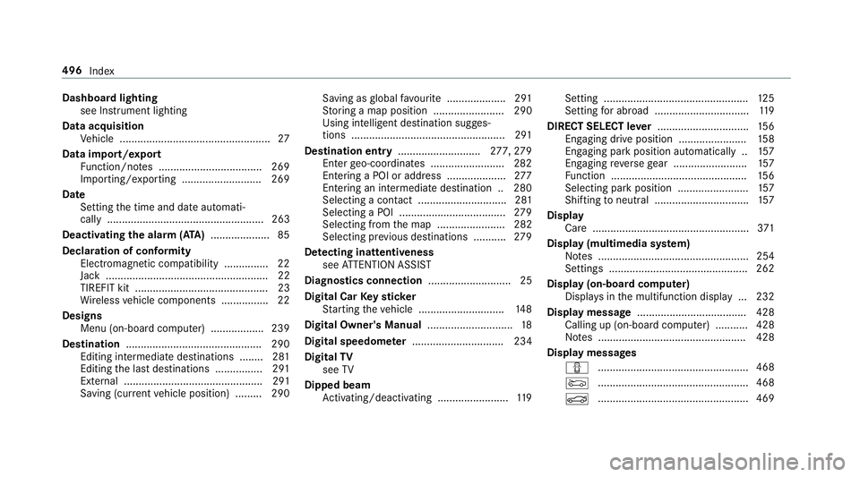 MERCEDES-BENZ S-CLASS COUPE 2017 Owners Manual Dashboa
rdlighting
see Instrument lighting
Data acquisition Vehicle ................................................... 27
Data import/export Function/no tes. .................................. 269
Im MERCEDES-BENZ S-CLASS COUPE 2017 Owners Manual Dashboa
rdlighting
see Instrument lighting
Data acquisition Vehicle ................................................... 27
Data import/export Function/no tes. .................................. 269
Im