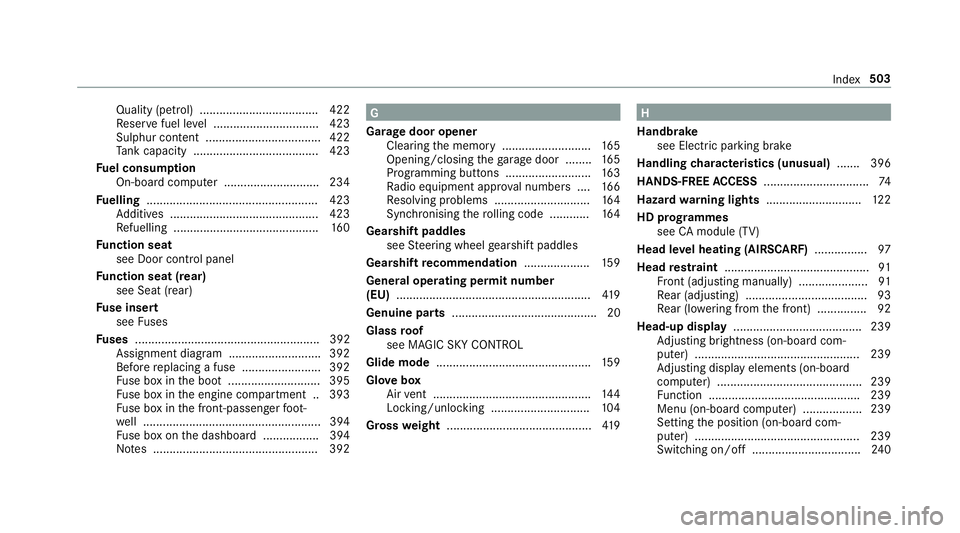 MERCEDES-BENZ S-CLASS COUPE 2017  Owners Manual Quality (petrol) .................................... 422
Re ser vefuel le vel. .............................. .423
Sulphur con tent ................................... 422
Ta nk capacity ............