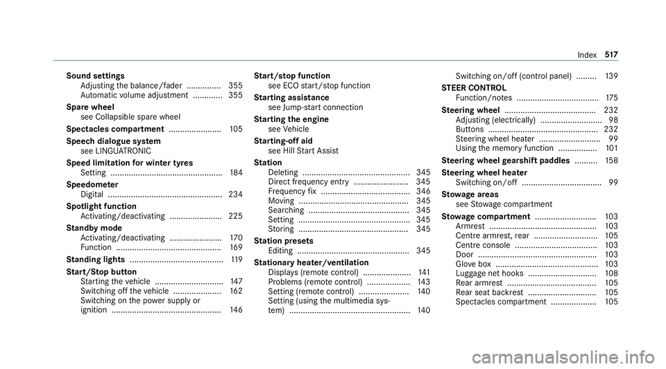 MERCEDES-BENZ S-CLASS COUPE 2017 Owners Manual Sound settings
Adjusting theb alance/fader ............... 355
Au tomatic volume adjustment ............ .355
Spar ewheel
see Collapsible spa rewheel
Spectacles compa rtment ...................... .10 MERCEDES-BENZ S-CLASS COUPE 2017 Owners Manual Sound settings
Adjusting theb alance/fader ............... 355
Au tomatic volume adjustment ............ .355
Spar ewheel
see Collapsible spa rewheel
Spectacles compa rtment ...................... .10