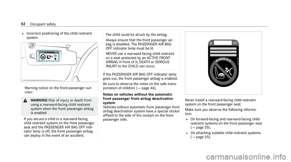 MERCEDES-BENZ S-CLASS COUPE 2017 Workshop Manual R
Incor rect positioning of thec hild restra int
sy stem. Wa
rning notic eonthe front-passenge rsun
visor: &
WARNING Risk of inju ryor deat hfrom
using arear ward-facing child restra int
sy stem when 