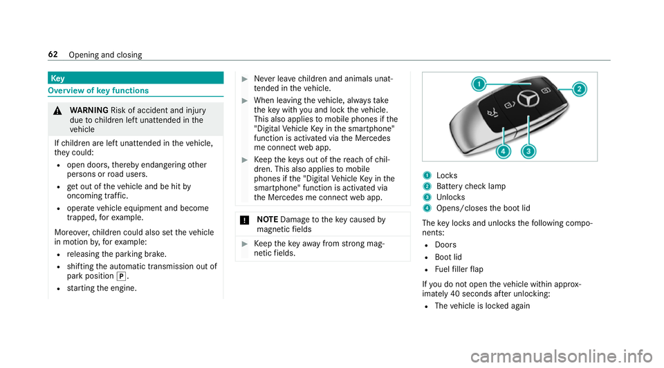 MERCEDES-BENZ S-CLASS COUPE 2017 Repair Manual Key
Overvie
wofkeyfunctions &
WARNING Risk of accident and inju ry
due tochildren lef tunat tende dint he
ve hicle
If ch ildren ar eleftu nat tende dint hevehicle,
th ey could:
R ope ndoors,t hereb ye MERCEDES-BENZ S-CLASS COUPE 2017 Repair Manual Key
Overvie
wofkeyfunctions &
WARNING Risk of accident and inju ry
due tochildren lef tunat tende dint he
ve hicle
If ch ildren ar eleftu nat tende dint hevehicle,
th ey could:
R ope ndoors,t hereb ye