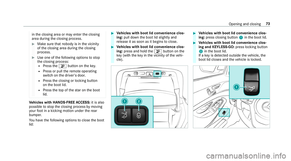 MERCEDES-BENZ S-CLASS COUPE 2017 Manual PDF in
thec losing area or ma yenter thec losing
area during thec losing process. #
Mak esuret hat nobody is in thev icinity
of thec losing area during thec losing
process. #
Use one of thef ollowing opti