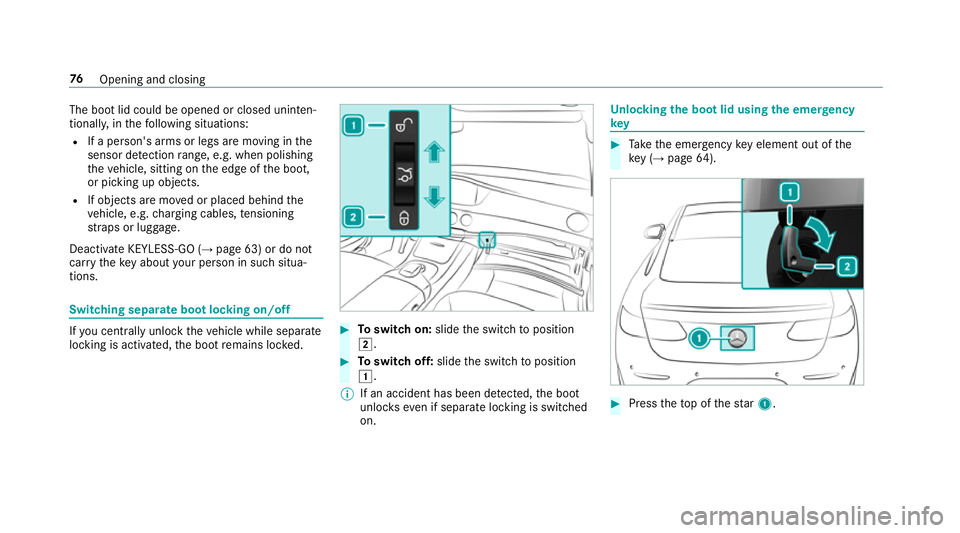 MERCEDES-BENZ S-CLASS COUPE 2017 Manual PDF The boo
tlid could be opened or closed uninten‐
tionall y,in thef ollowing situations:
R Ifap erson's arms or legs ar emovingint he
sensor de tection range, e.g .whenp olishing
th ev ehicle, sit