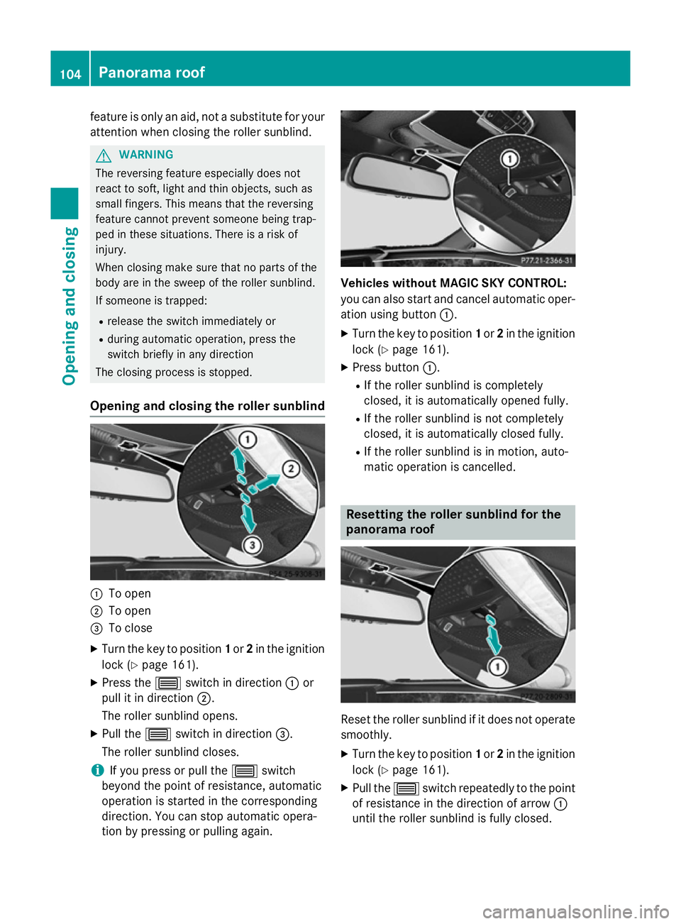 MERCEDES-BENZ S-CLASS COUPE 2015 Owners Manual feature is only an aid, not a substitute for your
attention when closing the roller sunblind. G
WARNING
The reversing feature especially does not
react to soft, light and thin objects, such as
small f MERCEDES-BENZ S-CLASS COUPE 2015 Owners Manual feature is only an aid, not a substitute for your
attention when closing the roller sunblind. G
WARNING
The reversing feature especially does not
react to soft, light and thin objects, such as
small f