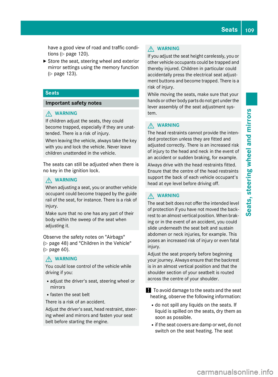 MERCEDES-BENZ S-CLASS COUPE 2015 Owners Manual have a good view of road and traffic condi-
tions (Y page 120).
X Store the seat, steering wheel and exterior
mirror settings using the memory function
(Y page 123). Seats
Important safety notes
G
WAR MERCEDES-BENZ S-CLASS COUPE 2015 Owners Manual have a good view of road and traffic condi-
tions (Y page 120).
X Store the seat, steering wheel and exterior
mirror settings using the memory function
(Y page 123). Seats
Important safety notes
G
WAR