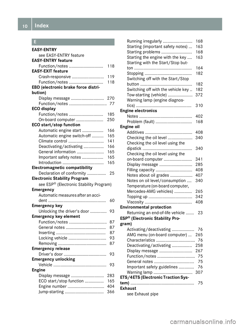 MERCEDES-BENZ S-CLASS COUPE 2015  Owners Manual E
EASY-ENTRY see EASY-ENTRY feature
EASY-ENTRY feature
Function/notes ............................ .118
EASY-EXIT feature
Crash-responsive ........................... 119
Function/notes ..............