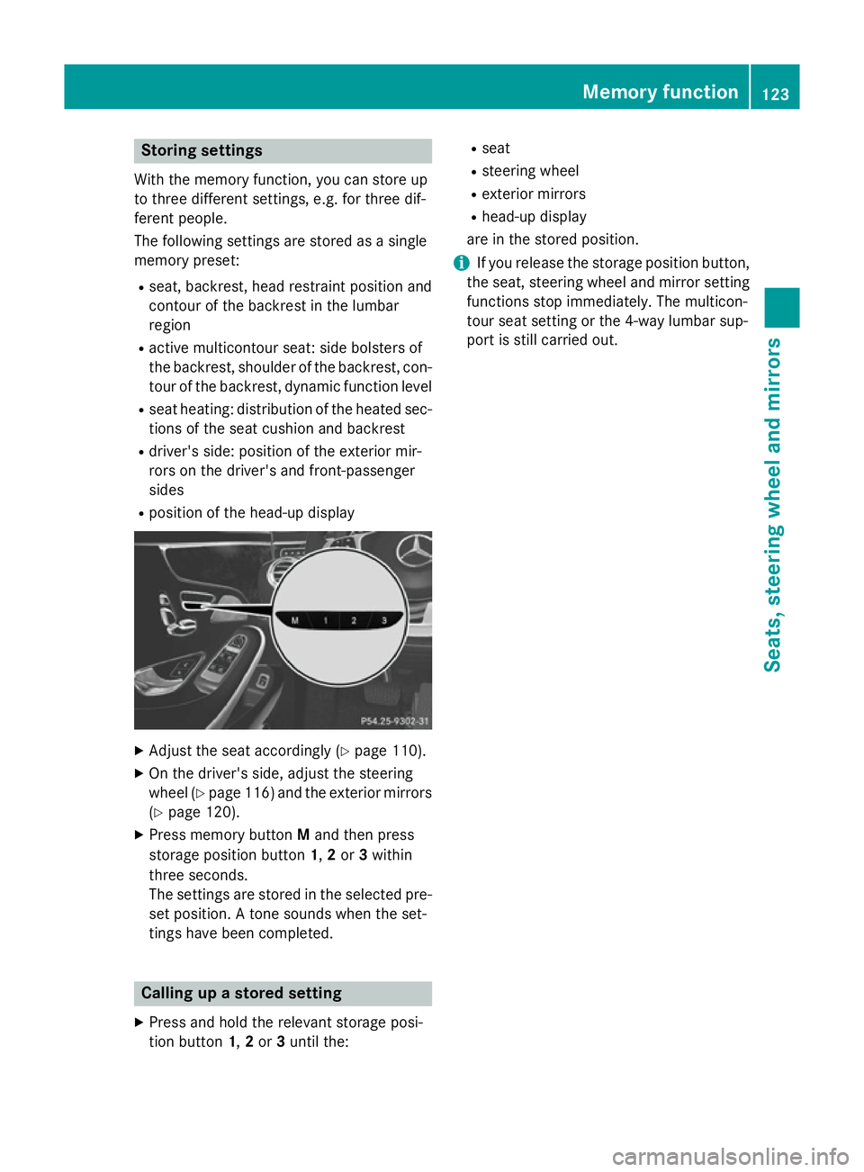 MERCEDES-BENZ S-CLASS COUPE 2015  Owners Manual Storing settings
With the memory function, you can store up
to three different settings, e.g. for three dif-
ferent people.
The following settings are stored as a single
memory preset:
R seat, backres
