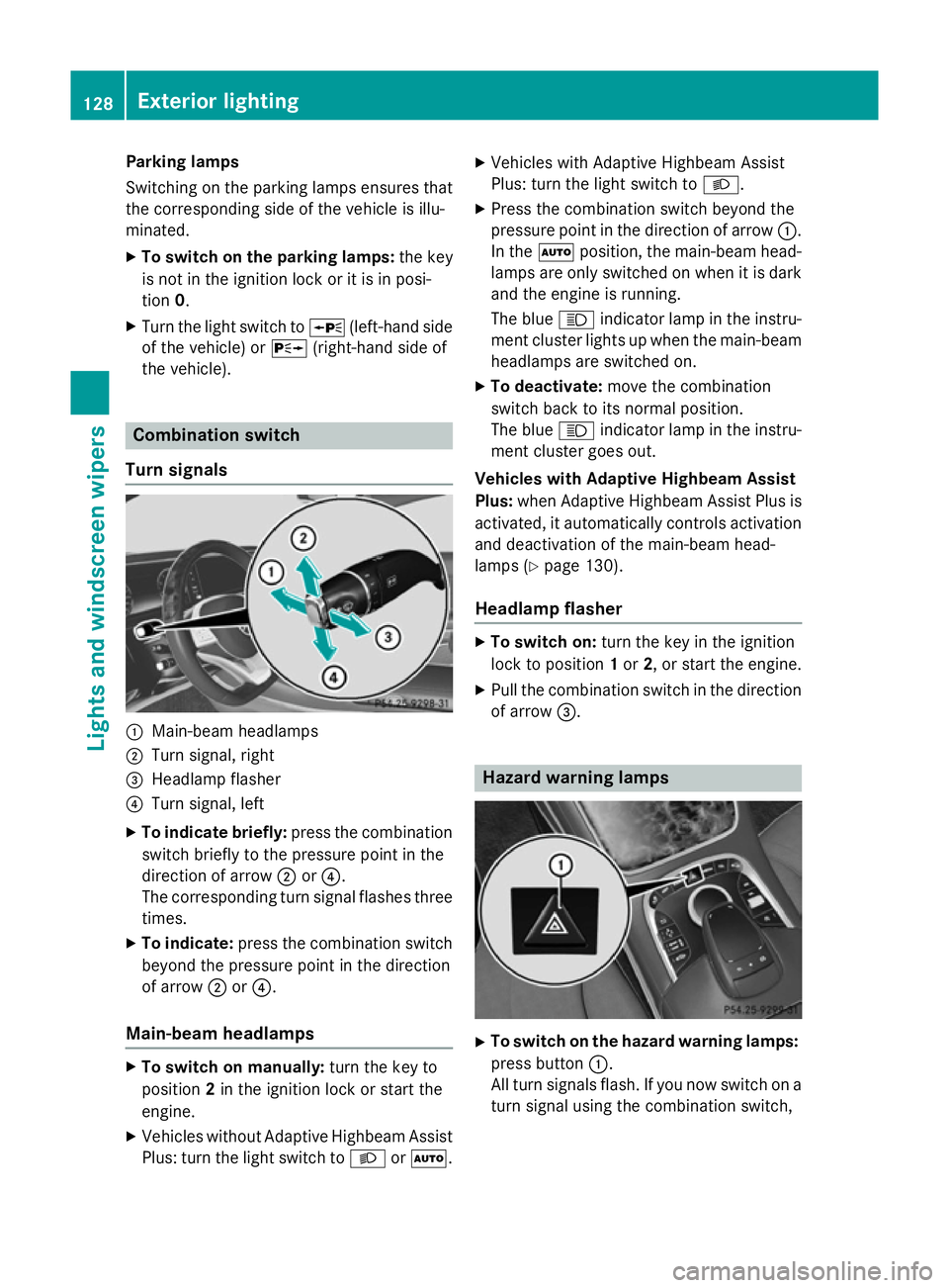 MERCEDES-BENZ S-CLASS COUPE 2015  Owners Manual Parking lamps
Switching on the parking lamps ensures that
the corresponding side of the vehicle is illu-
minated.
X To switch on the parking lamps: the key
is not in the ignition lock or it is in posi