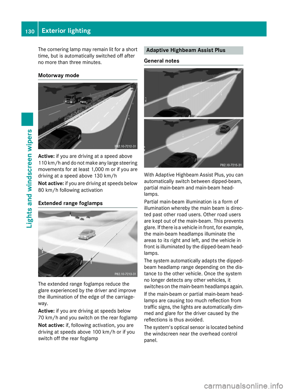 MERCEDES-BENZ S-CLASS COUPE 2015  Owners Manual The cornering lamp may remain lit for a short
time, but is automatically switched off after
no more than three minutes.
Motorway mode Active:
if you are driving at a speed above
110 km/ha nd do not ma