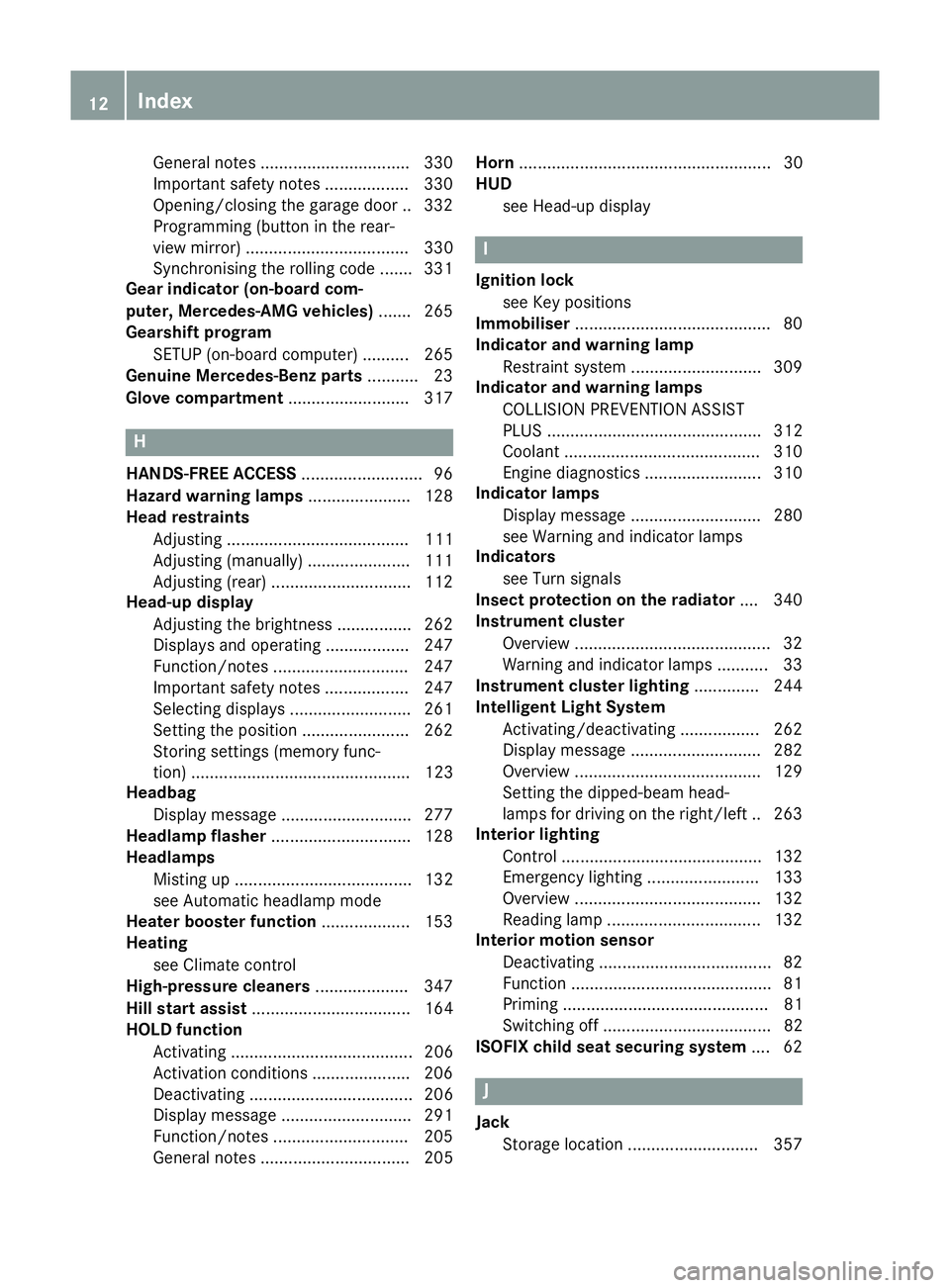 MERCEDES-BENZ S-CLASS COUPE 2015  Owners Manual General notes ................................ 330
Important safety notes .................. 330
Opening/closing the garage door .. 332
Programming (button in the rear-
view mirror
) .................