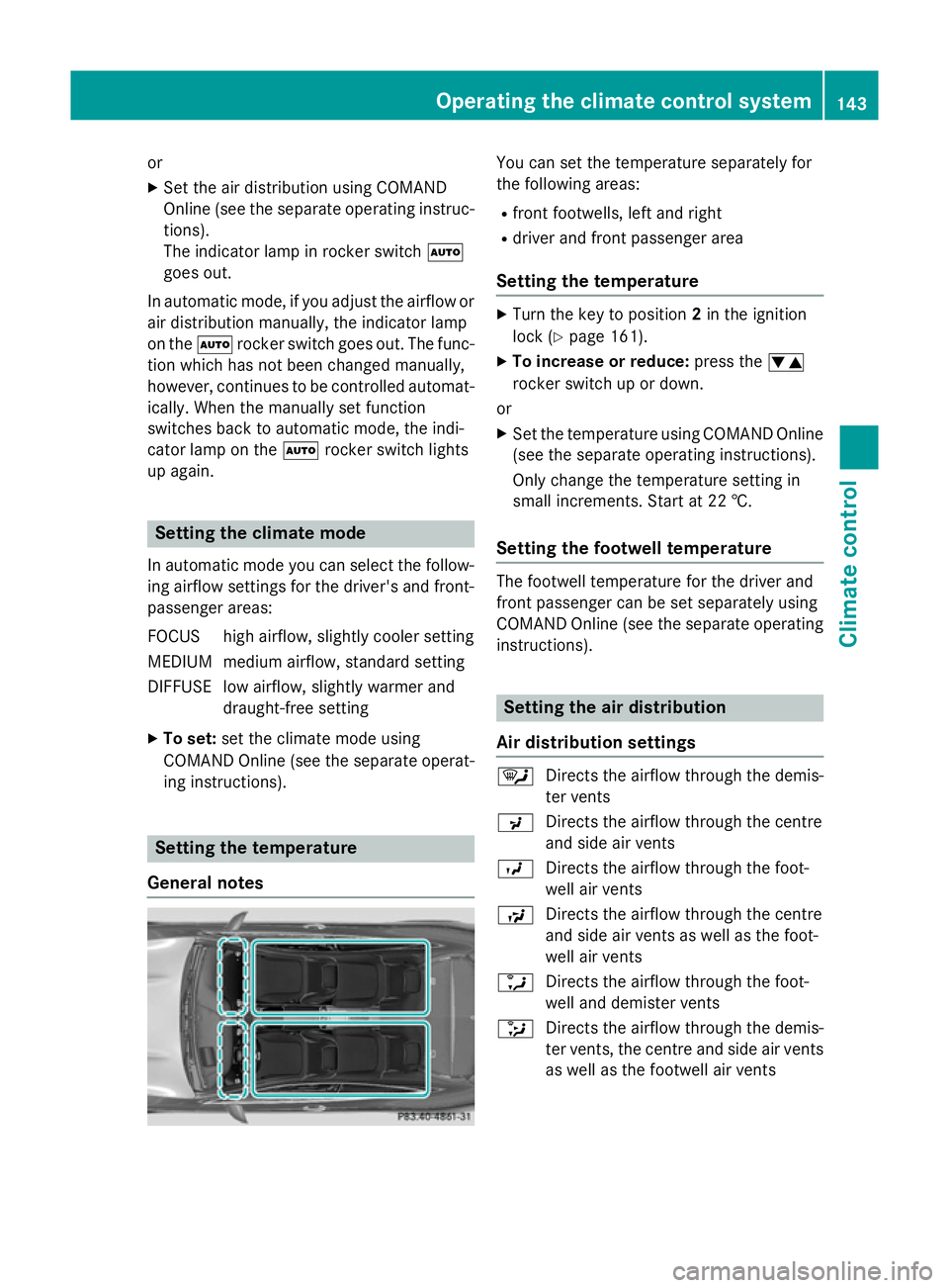 MERCEDES-BENZ S-CLASS COUPE 2015  Owners Manual or
X Set the air distribution using COMAND
Online (see the separate operating instruc-
tions).
The indicator lamp in rocker switch Ã
goes out.
In automatic mode, if you adjust the airflow or
air dist
