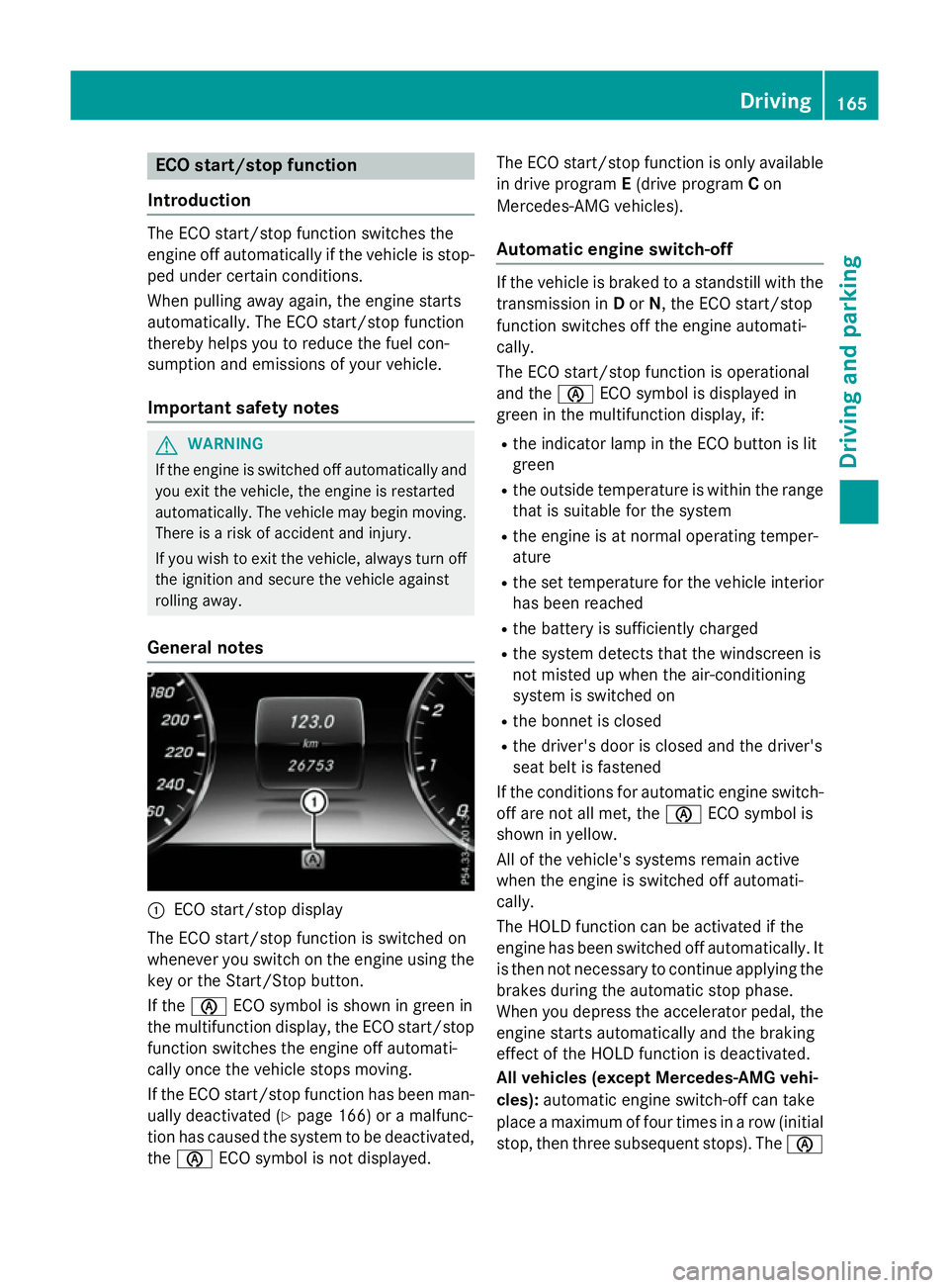 MERCEDES-BENZ S-CLASS COUPE 2015  Owners Manual ECO start/stop function
Introduction The ECO start/stop function switches the
engine off automatically if the vehicle is stop-
ped under certain conditions.
When pulling away again, the engine starts

