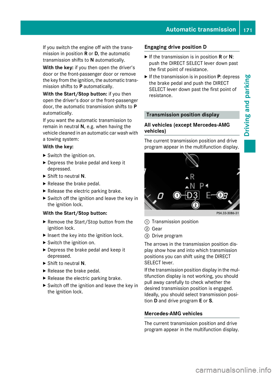 MERCEDES-BENZ S-CLASS COUPE 2015  Owners Manual If you switch the engine off with the trans-
mission in position Ror D, the automatic
transmission shifts to Nautomatically.
With the key: if you then open the driver's
door or the front-passenger
