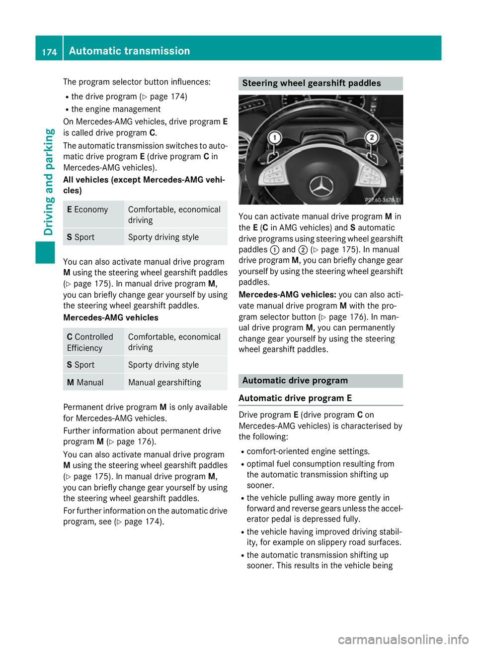 MERCEDES-BENZ S-CLASS COUPE 2015  Owners Manual The program selector button influences:
R the drive program (Y page 174)
R the engine management
On Mercedes-AMG vehicles, drive program E
is called drive program C.
The automatic transmission switche