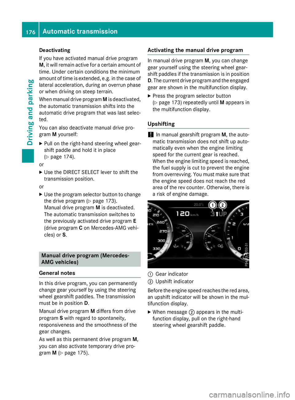 MERCEDES-BENZ S-CLASS COUPE 2015  Owners Manual Deactivating
If you have activated manual drive program
M, it will remain active for a certain amount of
time. Under certain conditions the minimum
amount of time is extended, e.g. in the case of late