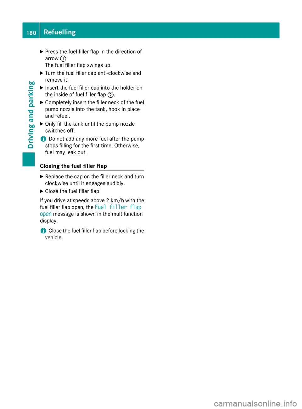 MERCEDES-BENZ S-CLASS COUPE 2015 Owners Manual X
Press the fuel filler flap in the direction of
arrow :.
The fuel filler flap swings up.
X Turn the fuel filler cap anti-clockwise and
remove it.
X Insert the fuel filler cap into the holder on
the i MERCEDES-BENZ S-CLASS COUPE 2015 Owners Manual X
Press the fuel filler flap in the direction of
arrow :.
The fuel filler flap swings up.
X Turn the fuel filler cap anti-clockwise and
remove it.
X Insert the fuel filler cap into the holder on
the i