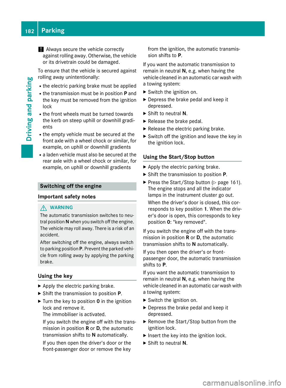 MERCEDES-BENZ S-CLASS COUPE 2015 Owners Manual !
Always secure the vehicle correctly
against rolling away. Otherwise, the vehicle
or its drivetrain could be damaged.
To ensure that the vehicle is secured against rolling away unintentionally:
R the MERCEDES-BENZ S-CLASS COUPE 2015 Owners Manual !
Always secure the vehicle correctly
against rolling away. Otherwise, the vehicle
or its drivetrain could be damaged.
To ensure that the vehicle is secured against rolling away unintentionally:
R the