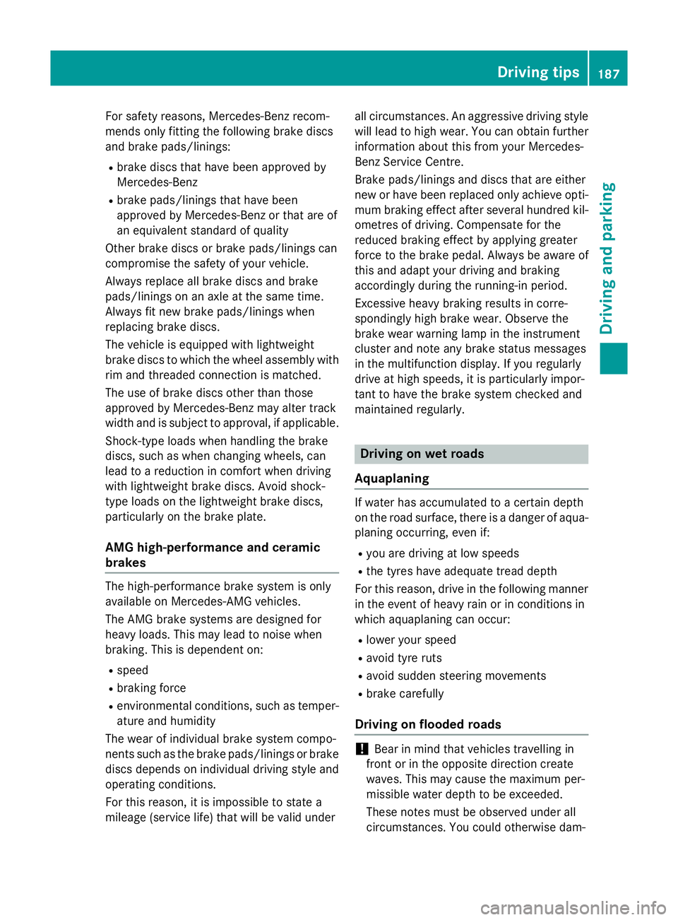 MERCEDES-BENZ S-CLASS COUPE 2015 Owners Manual For safety reasons, Mercedes-Benz recom-
mends only fitting the following brake discs
and brake pads/linings:
R brake discs that have been approved by
Mercedes-Benz
R brake pads/linings that have been MERCEDES-BENZ S-CLASS COUPE 2015 Owners Manual For safety reasons, Mercedes-Benz recom-
mends only fitting the following brake discs
and brake pads/linings:
R brake discs that have been approved by
Mercedes-Benz
R brake pads/linings that have been