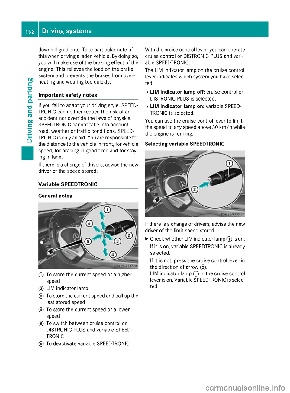 MERCEDES-BENZ S-CLASS COUPE 2015  Owners Manual downhill gradients. Take particular note of
this when driving a laden vehicle. By doing so, you will make use of the braking effect of the engine. This relieves the load on the brake
system and preven