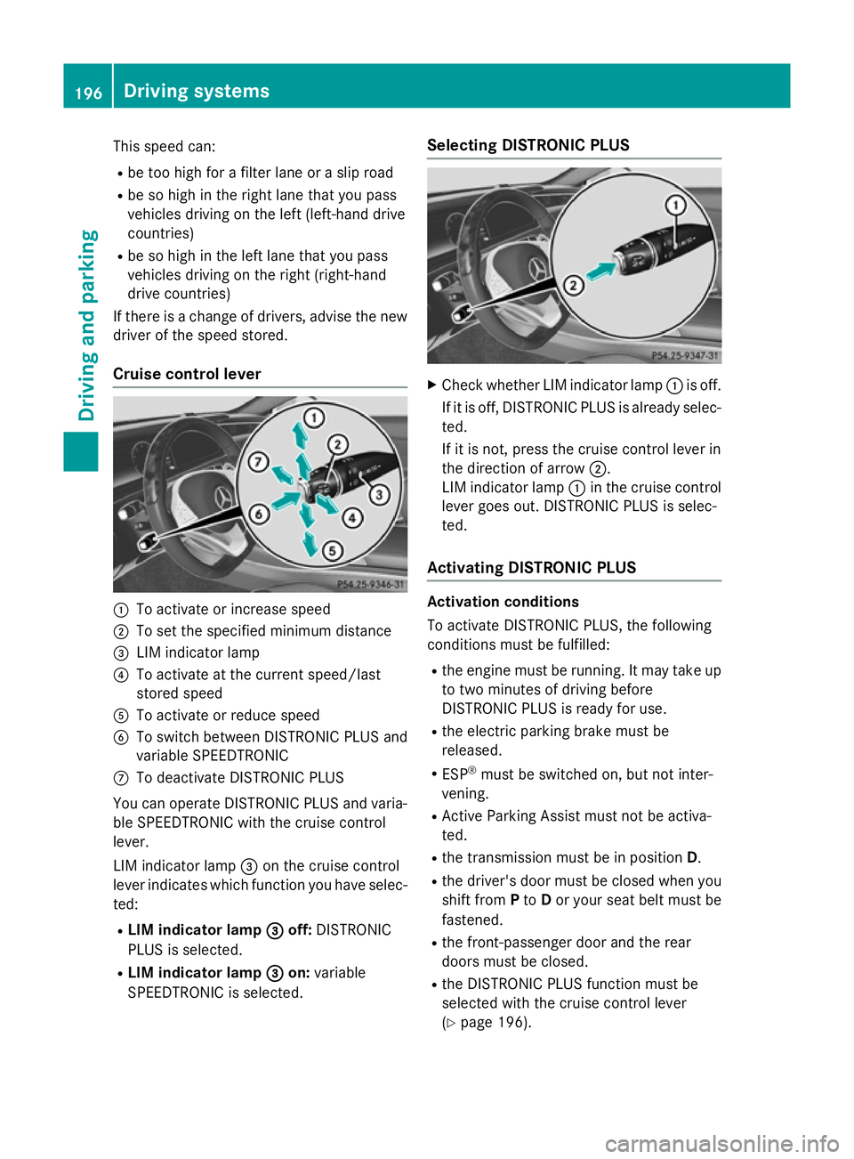 MERCEDES-BENZ S-CLASS COUPE 2015  Owners Manual This speed can:
R be too high for a filter lane or a slip road
R be so high in the right lane that you pass
vehicles driving on the left (left-hand drive
countries)
R be so high in the left lane that 