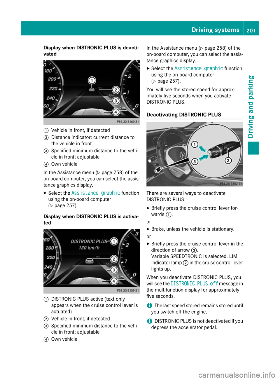 MERCEDES-BENZ S-CLASS COUPE 2015  Owners Manual Display when DISTRONIC PLUS is deacti-
vated :
Vehicle in front, if detected
; Distance indicator: current distance to
the vehicle in front
= Specified minimum distance to the vehi-
cle in front; adju