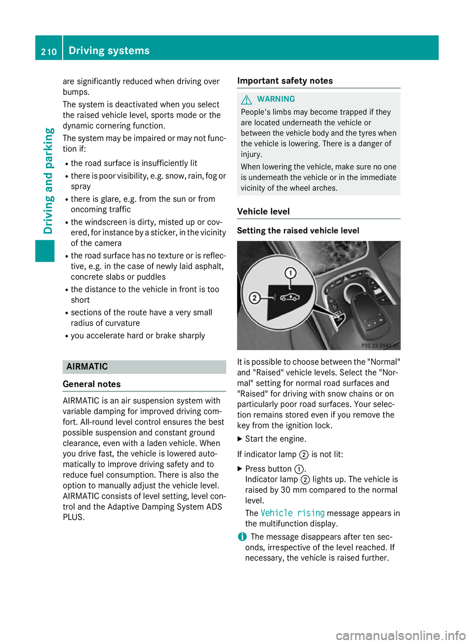 MERCEDES-BENZ S-CLASS COUPE 2015  Owners Manual are significantly reduced when driving over
bumps.
The system is deactivated when you select
the raised vehicle level, sports mode or the
dynamic cornering function.
The system may be impaired or may 