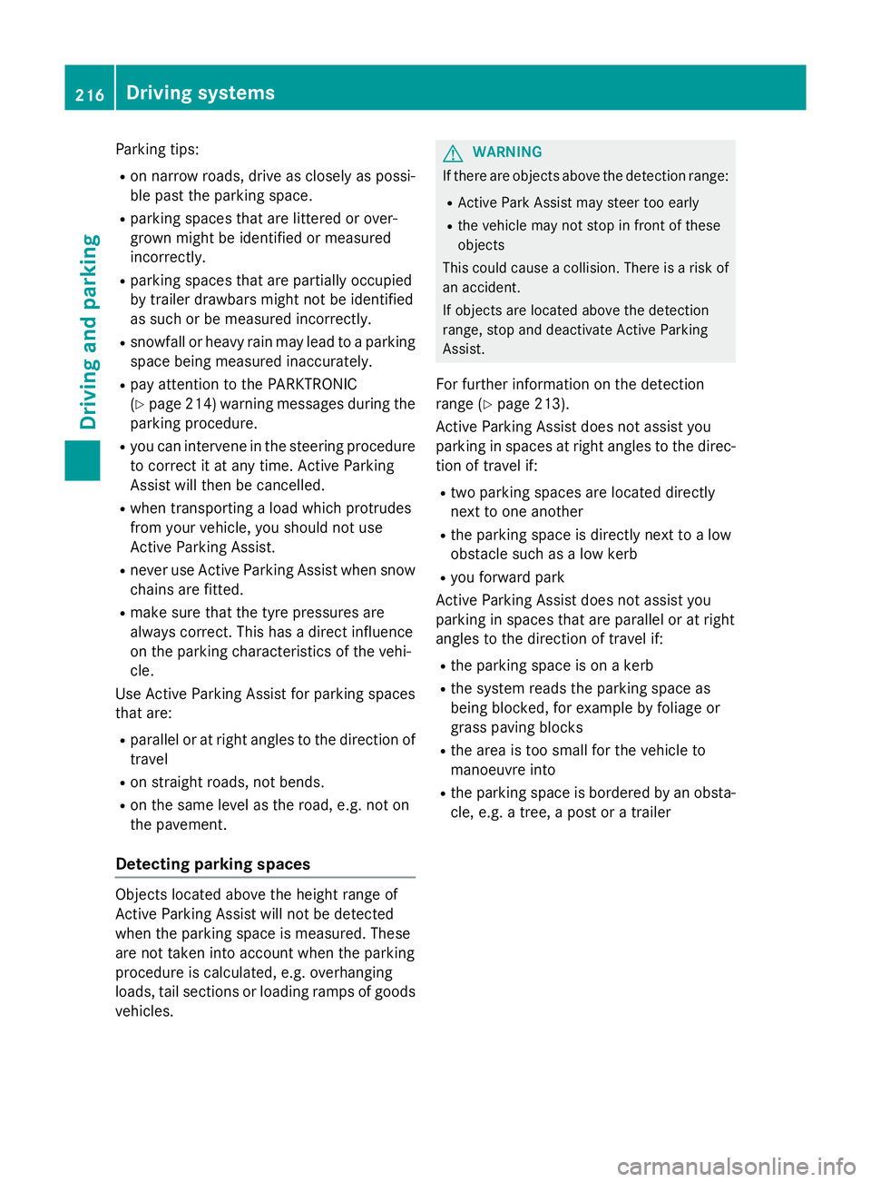 MERCEDES-BENZ S-CLASS COUPE 2015 Owners Manual Parking tips:
R on narrow roads, drive as closely as possi-
ble past the parking space.
R parking spaces that are littered or over-
grown might be identified or measured
incorrectly.
R parking spaces MERCEDES-BENZ S-CLASS COUPE 2015 Owners Manual Parking tips:
R on narrow roads, drive as closely as possi-
ble past the parking space.
R parking spaces that are littered or over-
grown might be identified or measured
incorrectly.
R parking spaces