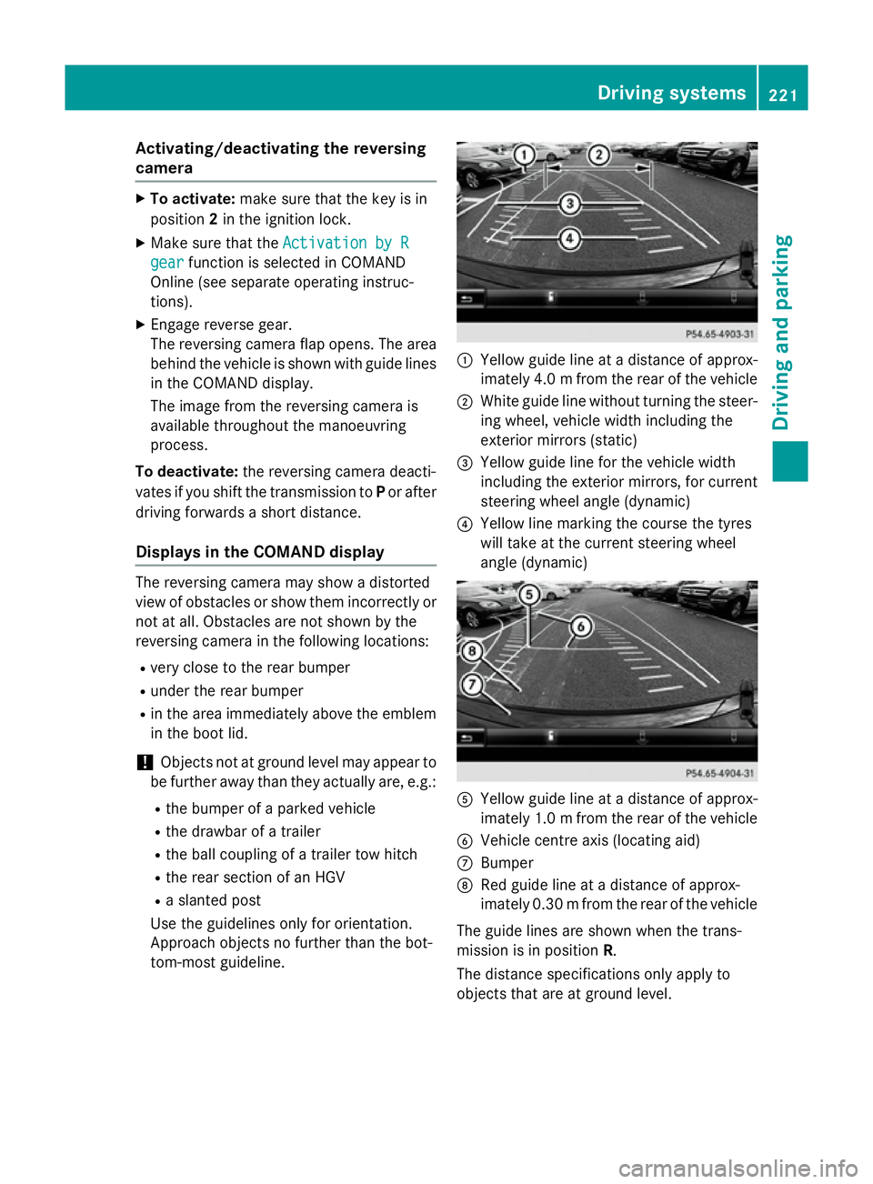 MERCEDES-BENZ S-CLASS COUPE 2015 Owners Manual Activating/deactivating the reversing
camera X
To activate: make sure that the key is in
position 2in the ignition lock.
X Make sure that the Activation by R
Activation by R
gear
gear function is sele MERCEDES-BENZ S-CLASS COUPE 2015 Owners Manual Activating/deactivating the reversing
camera X
To activate: make sure that the key is in
position 2in the ignition lock.
X Make sure that the Activation by R
Activation by R
gear
gear function is sele