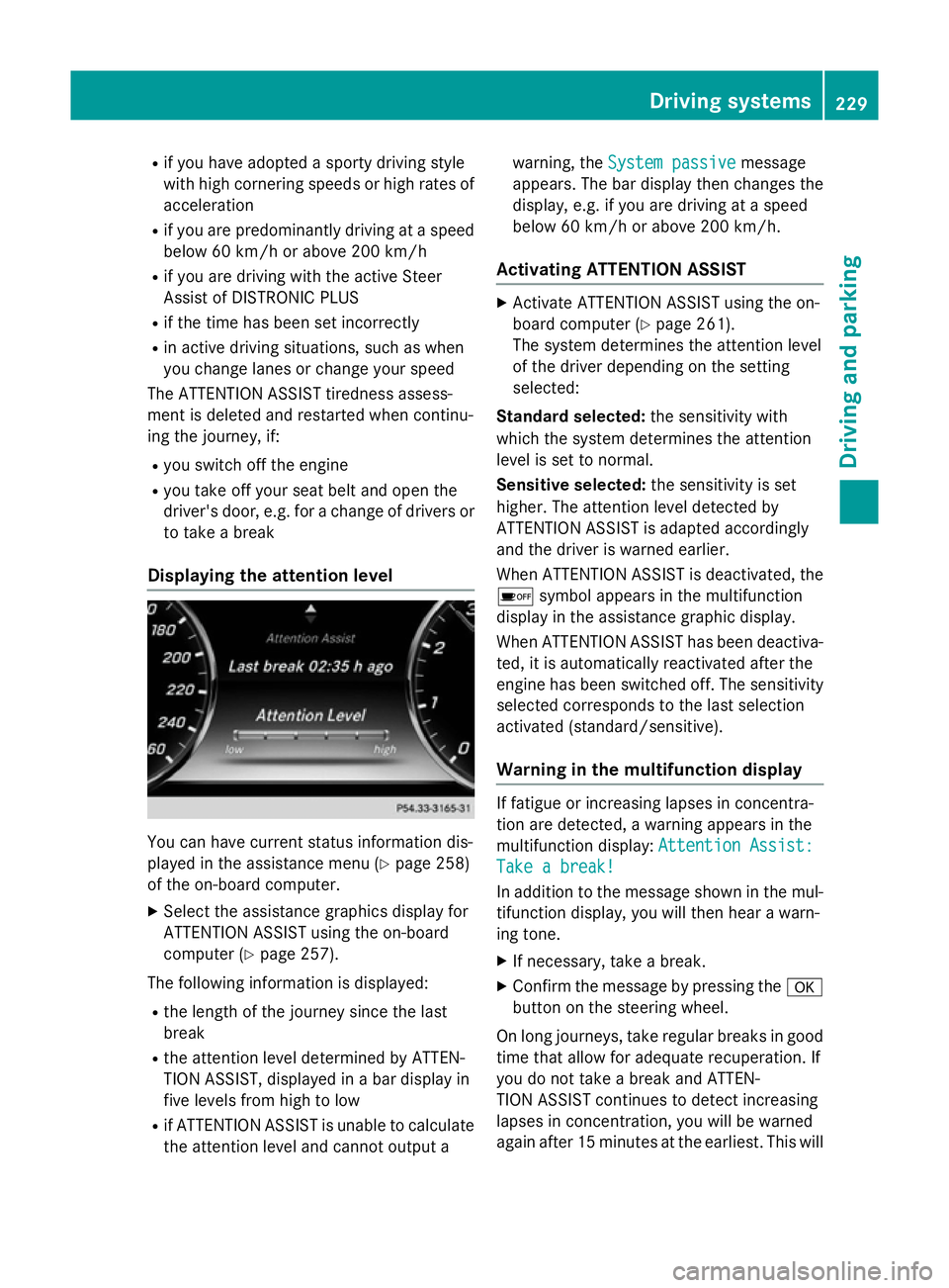 MERCEDES-BENZ S-CLASS COUPE 2015 Owners Manual R
if you have adopted a sporty driving style
with high cornering speeds or high rates of
acceleration
R if you are predominantly driving at a speed
below 60 km/h or above 200 km/h
R if you are driving MERCEDES-BENZ S-CLASS COUPE 2015 Owners Manual R
if you have adopted a sporty driving style
with high cornering speeds or high rates of
acceleration
R if you are predominantly driving at a speed
below 60 km/h or above 200 km/h
R if you are driving