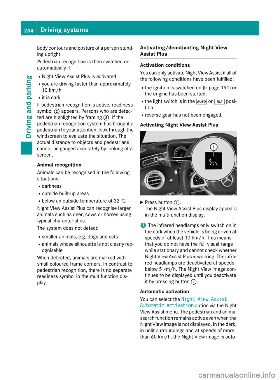 MERCEDES-BENZ S-CLASS COUPE 2015 Owners Manual body contours and posture of a person stand-
ing upright.
Pedestrian recognition is then switched on
automatically if:
R Night View Assist Plus is activated
R you are driving faster than approximately MERCEDES-BENZ S-CLASS COUPE 2015 Owners Manual body contours and posture of a person stand-
ing upright.
Pedestrian recognition is then switched on
automatically if:
R Night View Assist Plus is activated
R you are driving faster than approximately