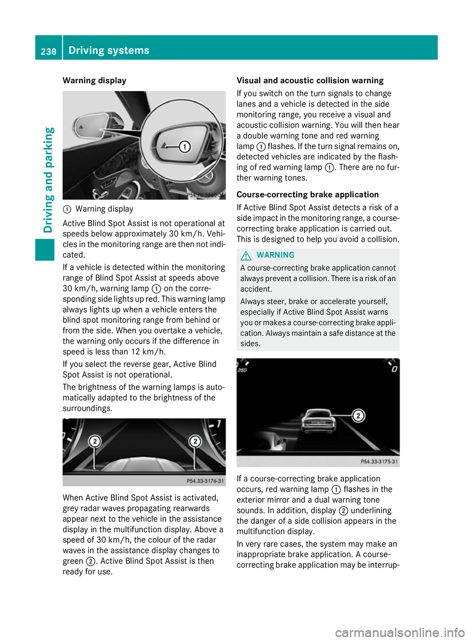 MERCEDES-BENZ S-CLASS COUPE 2015 Owners Manual Warning display
:
Warning display
Active Blind Spot Assist is not operational at
speeds below approximately 30 km/h. Vehi-
cles in the monitoring range are then not indi-
cated.
If a vehicle is detect MERCEDES-BENZ S-CLASS COUPE 2015 Owners Manual Warning display
:
Warning display
Active Blind Spot Assist is not operational at
speeds below approximately 30 km/h. Vehi-
cles in the monitoring range are then not indi-
cated.
If a vehicle is detect