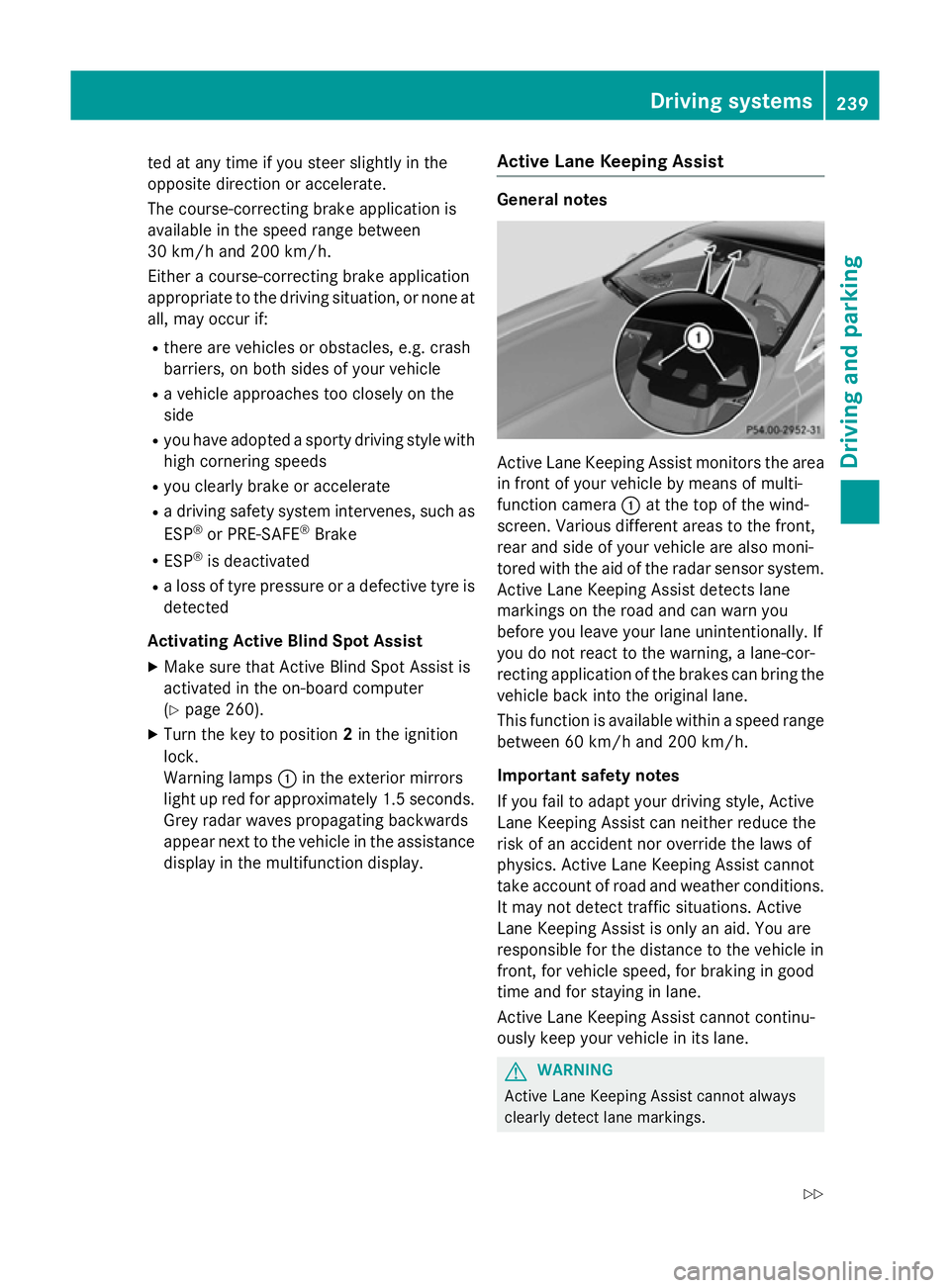 MERCEDES-BENZ S-CLASS COUPE 2015 Owners Manual ted at any time if you steer slightly in the
opposite direction or accelerate.
The course-correcting brake application is
available in the speed range between
30 km/h and 200 km/h.
Either a course-cor MERCEDES-BENZ S-CLASS COUPE 2015 Owners Manual ted at any time if you steer slightly in the
opposite direction or accelerate.
The course-correcting brake application is
available in the speed range between
30 km/h and 200 km/h.
Either a course-cor