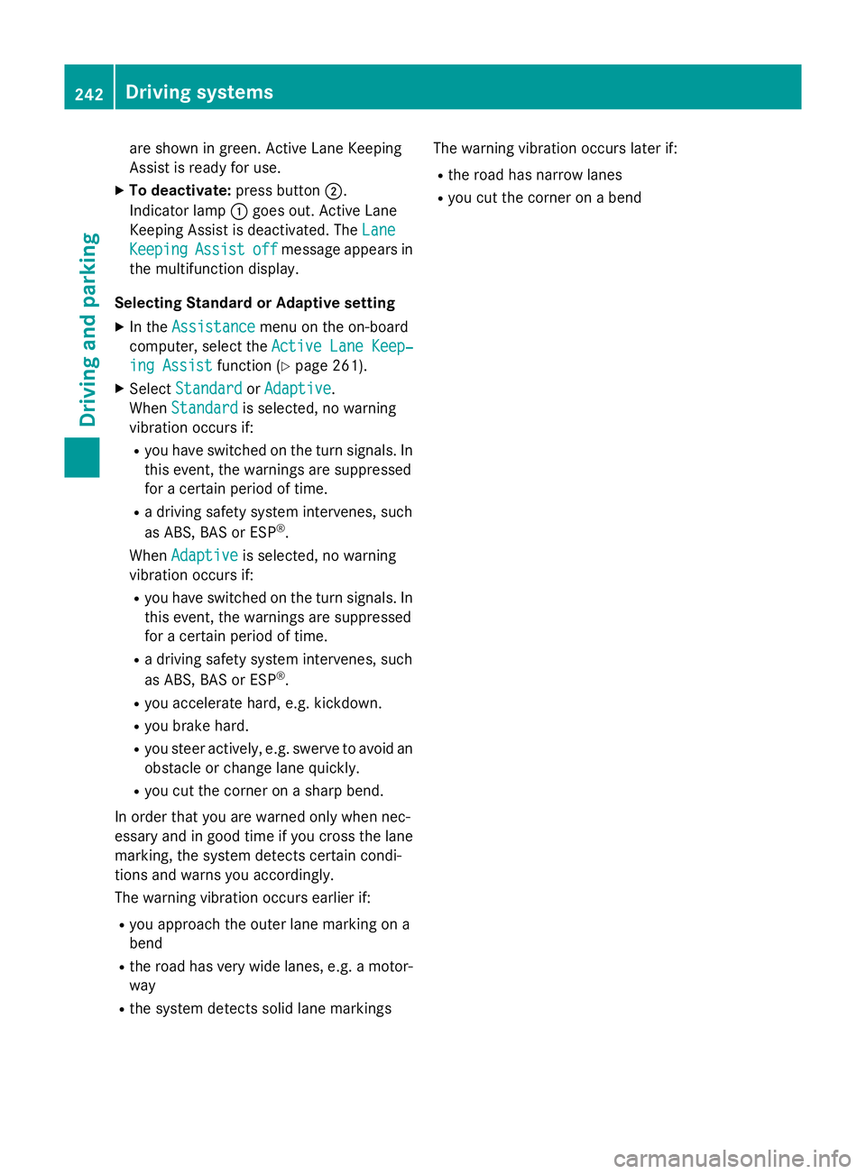 MERCEDES-BENZ S-CLASS COUPE 2015 Owners Manual are shown in green. Active Lane Keeping
Assist is ready for use.
X To deactivate: press button;.
Indicator lamp :goes out. Active Lane
Keeping Assist is deactivated. The Lane
Lane
Keeping
Keeping Assi MERCEDES-BENZ S-CLASS COUPE 2015 Owners Manual are shown in green. Active Lane Keeping
Assist is ready for use.
X To deactivate: press button;.
Indicator lamp :goes out. Active Lane
Keeping Assist is deactivated. The Lane
Lane
Keeping
Keeping Assi