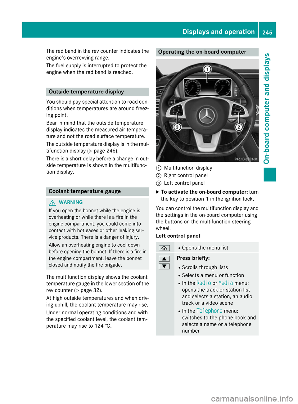 MERCEDES-BENZ S-CLASS COUPE 2015 Owners Manual The red band in the rev counter indicates the
engine's overrevving range.
The fuel supply is interrupted to protect the
engine when the red band is reached. Outside temperature display
You should MERCEDES-BENZ S-CLASS COUPE 2015 Owners Manual The red band in the rev counter indicates the
engine's overrevving range.
The fuel supply is interrupted to protect the
engine when the red band is reached. Outside temperature display
You should