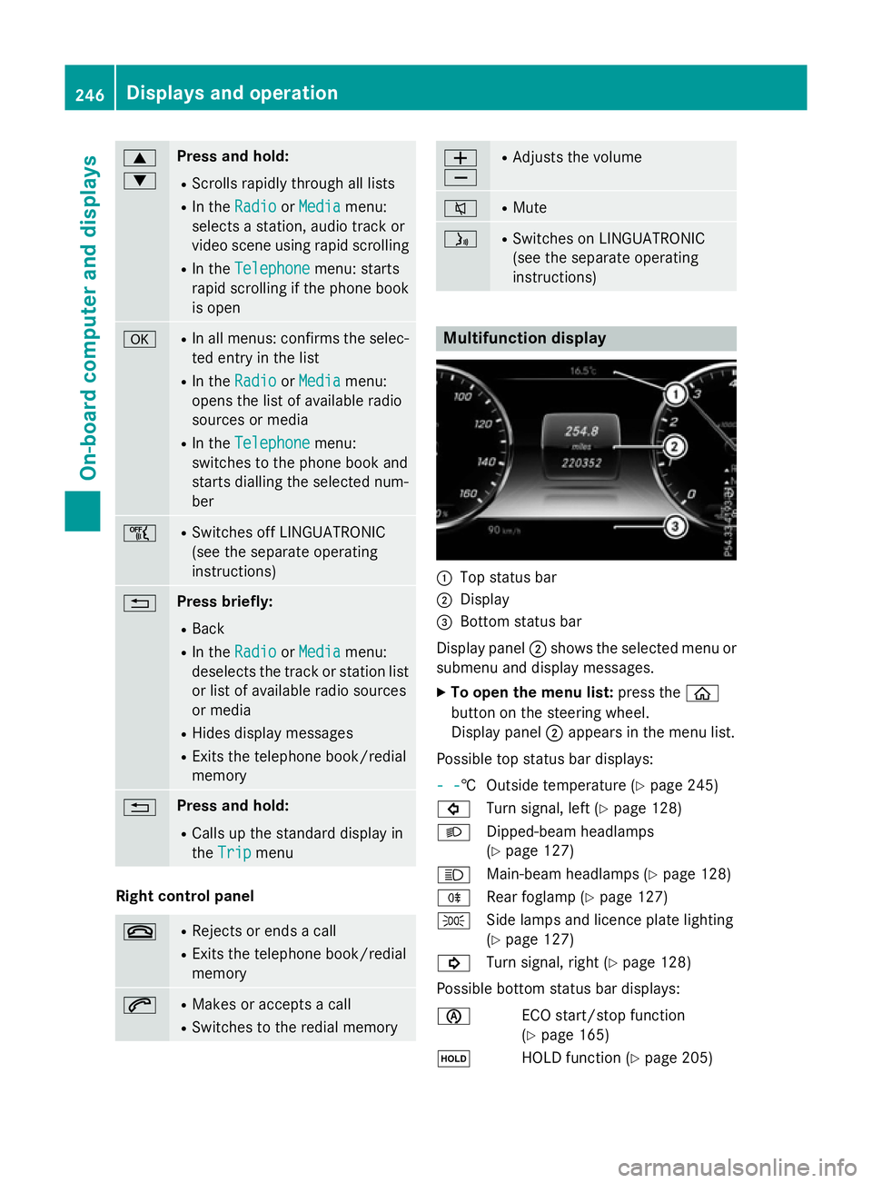 MERCEDES-BENZ S-CLASS COUPE 2015 Owners Manual 9
: Press and hold:
R Scrolls rapidly through all lists
R In the Radio
Radio orMedia Media menu:
selects a station, audio track or
video scene using rapid scrolling
R In the Telephone Telephone menu: MERCEDES-BENZ S-CLASS COUPE 2015 Owners Manual 9
: Press and hold:
R Scrolls rapidly through all lists
R In the Radio
Radio orMedia Media menu:
selects a station, audio track or
video scene using rapid scrolling
R In the Telephone Telephone menu: