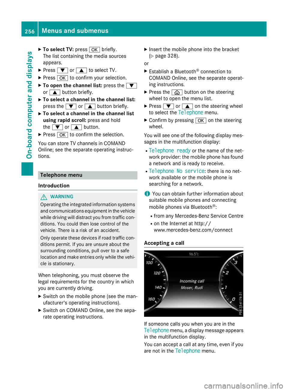 MERCEDES-BENZ S-CLASS COUPE 2015 Owners Manual X
To select TV: pressabriefly.
The list containing the media sources
appears.
X Press :or9 to select TV.
X Press ato confirm your selection.
X To open the channel list: press the:
or 9 button briefly. MERCEDES-BENZ S-CLASS COUPE 2015 Owners Manual X
To select TV: pressabriefly.
The list containing the media sources
appears.
X Press :or9 to select TV.
X Press ato confirm your selection.
X To open the channel list: press the:
or 9 button briefly.