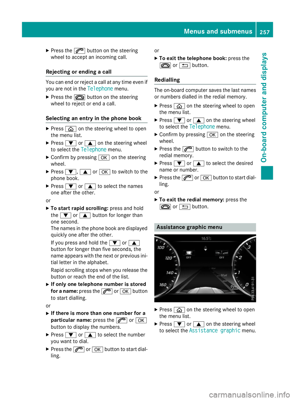 MERCEDES-BENZ S-CLASS COUPE 2015 Owners Manual X
Press the 6button on the steering
wheel to accept an incoming call.
Rejecting or ending a call You can end or reject a call at any time even if
you are not in the Telephone
Telephonemenu.
X Press th MERCEDES-BENZ S-CLASS COUPE 2015 Owners Manual X
Press the 6button on the steering
wheel to accept an incoming call.
Rejecting or ending a call You can end or reject a call at any time even if
you are not in the Telephone
Telephonemenu.
X Press th
