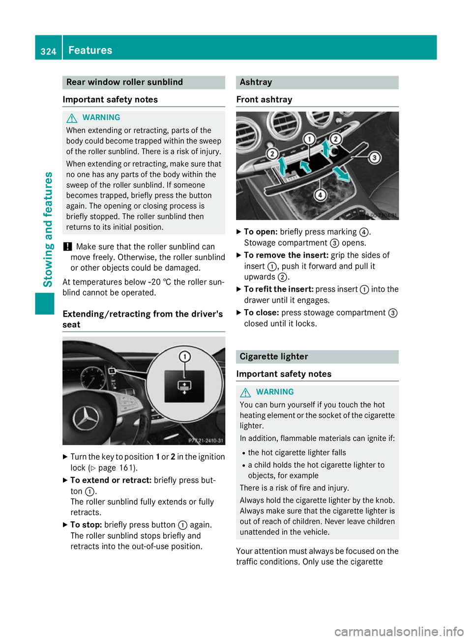 MERCEDES-BENZ S-CLASS COUPE 2015 Owners Manual Rear window roller sunblind
Important safety notes G
WARNING
When extending or retracting, parts of the
body could become trapped within the sweep of the roller sunblind. There is a risk of injury.
Wh MERCEDES-BENZ S-CLASS COUPE 2015 Owners Manual Rear window roller sunblind
Important safety notes G
WARNING
When extending or retracting, parts of the
body could become trapped within the sweep of the roller sunblind. There is a risk of injury.
Wh