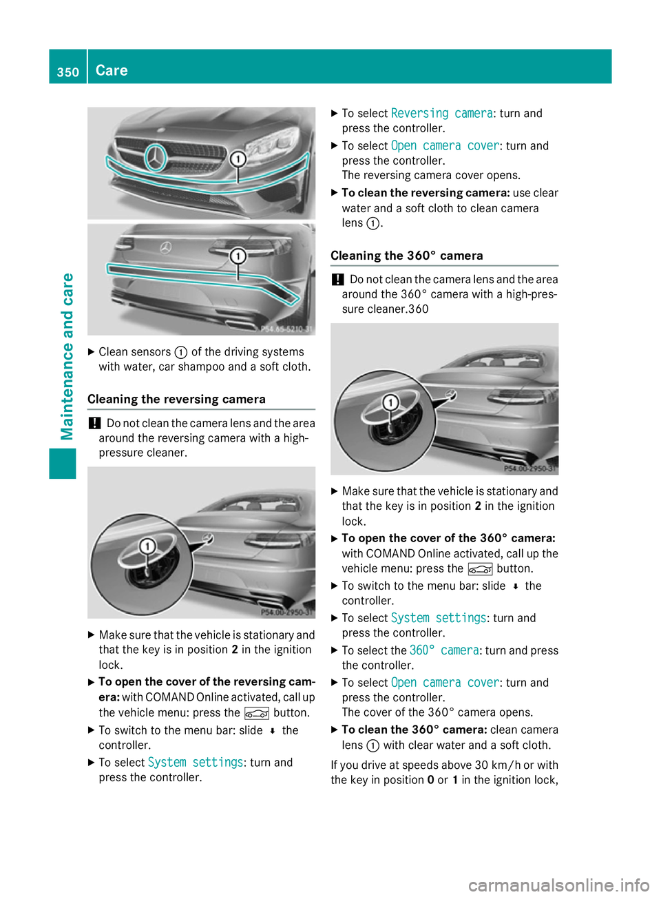 MERCEDES-BENZ S-CLASS COUPE 2015 Owners Manual X
Clean sensors :of the driving systems
with water, car shampoo and a soft cloth.
Cleaning the reversing camera !
Do not clean the camera lens and the area
around the reversing camera with a high-
pre MERCEDES-BENZ S-CLASS COUPE 2015 Owners Manual X
Clean sensors :of the driving systems
with water, car shampoo and a soft cloth.
Cleaning the reversing camera !
Do not clean the camera lens and the area
around the reversing camera with a high-
pre