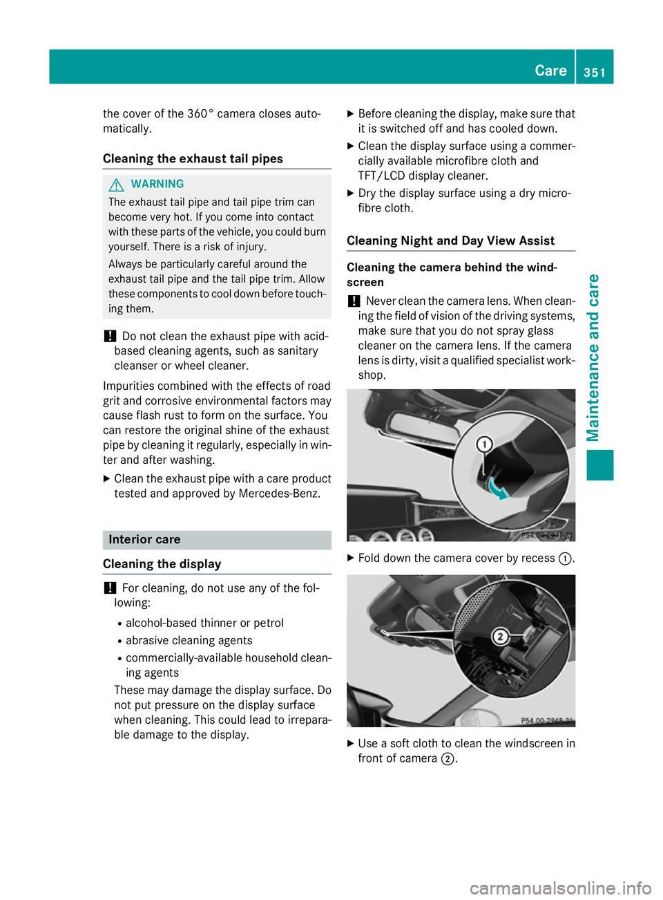 MERCEDES-BENZ S-CLASS COUPE 2015 Owners Manual the cover of the 360° camera closes auto-
matically.
Cleaning the exhaust tail pipes G
WARNING
The exhaust tail pipe and tail pipe trim can
become very hot. If you come into contact
with these parts MERCEDES-BENZ S-CLASS COUPE 2015 Owners Manual the cover of the 360° camera closes auto-
matically.
Cleaning the exhaust tail pipes G
WARNING
The exhaust tail pipe and tail pipe trim can
become very hot. If you come into contact
with these parts