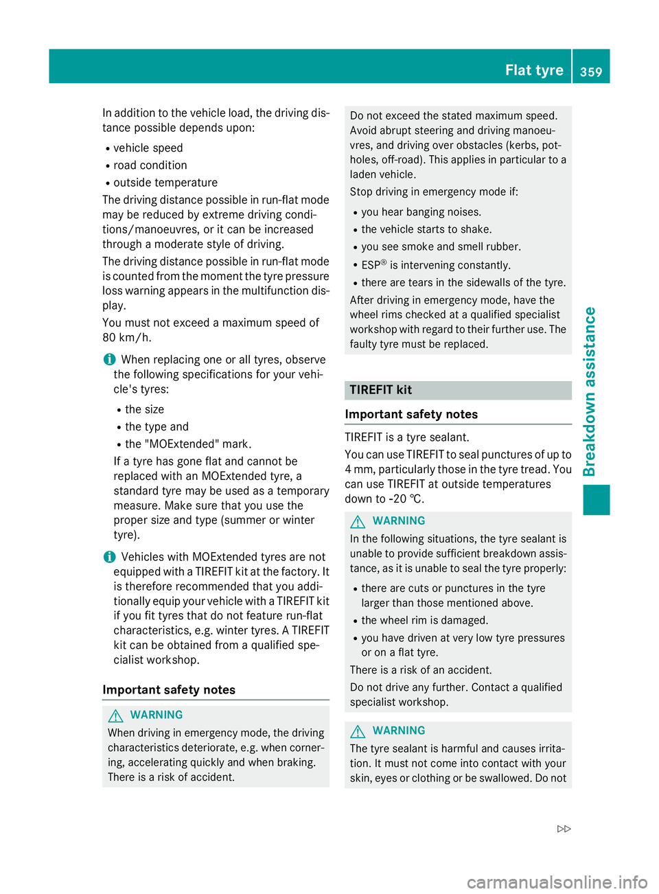 MERCEDES-BENZ S-CLASS COUPE 2015 Owners Manual In addition to the vehicle load, the driving dis-
tance possible depends upon:
R vehicle speed
R road condition
R outside temperature
The driving distance possible in run-flat mode may be reduced by e MERCEDES-BENZ S-CLASS COUPE 2015 Owners Manual In addition to the vehicle load, the driving dis-
tance possible depends upon:
R vehicle speed
R road condition
R outside temperature
The driving distance possible in run-flat mode may be reduced by e