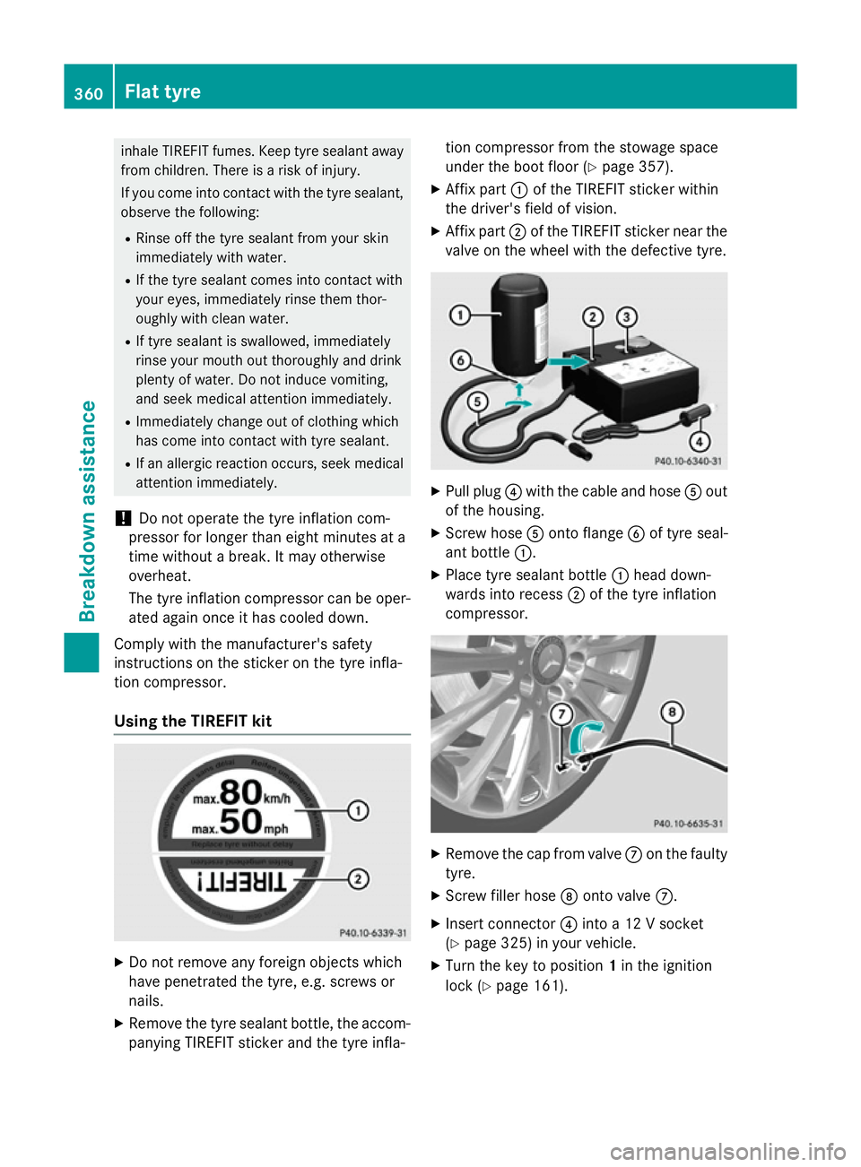 MERCEDES-BENZ S-CLASS COUPE 2015 Owners Manual inhale TIREFIT fumes. Keep tyre sealant away
from children. There is a risk of injury.
If you come into contact with the tyre sealant,
observe the following:
R Rinse off the tyre sealant from your ski MERCEDES-BENZ S-CLASS COUPE 2015 Owners Manual inhale TIREFIT fumes. Keep tyre sealant away
from children. There is a risk of injury.
If you come into contact with the tyre sealant,
observe the following:
R Rinse off the tyre sealant from your ski