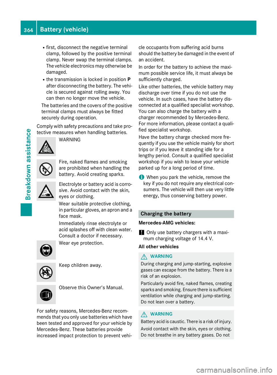 MERCEDES-BENZ S-CLASS COUPE 2015 Owners Manual R
first, disconnect the negative terminal
clamp, followed by the positive terminal
clamp. Never swap the terminal clamps.
The vehicle electronics may otherwise be damaged.
R the transmission is locked MERCEDES-BENZ S-CLASS COUPE 2015 Owners Manual R
first, disconnect the negative terminal
clamp, followed by the positive terminal
clamp. Never swap the terminal clamps.
The vehicle electronics may otherwise be damaged.
R the transmission is locked