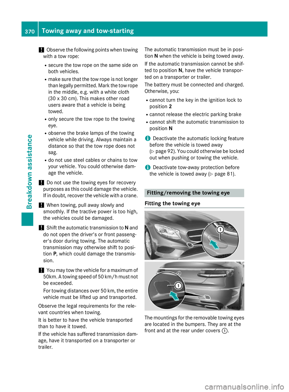 MERCEDES-BENZ S-CLASS COUPE 2015 Owners Manual !
Observe the following points when towing
with a tow rope:
R secure the tow rope on the same side on
both vehicles.
R make sure that the tow rope is not longer
than legally permitted. Mark the tow ro MERCEDES-BENZ S-CLASS COUPE 2015 Owners Manual !
Observe the following points when towing
with a tow rope:
R secure the tow rope on the same side on
both vehicles.
R make sure that the tow rope is not longer
than legally permitted. Mark the tow ro